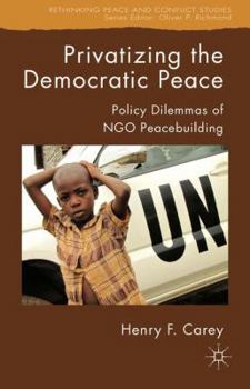 Paperback Privatizing the Democratic Peace: Policy Dilemmas of Ngo Peacebuilding Book