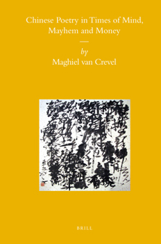 Chinese Poetry in Times of Mind, Mayhem and Money - Book #86 of the Sinica Leidensia
