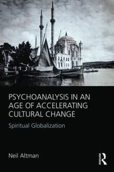 Paperback Psychoanalysis in an Age of Accelerating Cultural Change: Spiritual Globalization Book