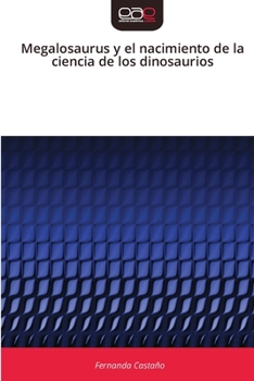 Paperback Megalosaurus y el nacimiento de la ciencia de los dinosaurios [Spanish] Book