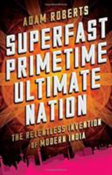 Hardcover Superfast Primetime Ultimate Nation: The Relentless Invention of Modern India Book