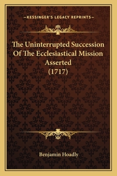 Paperback The Uninterrupted Succession Of The Ecclesiastical Mission Asserted (1717) Book