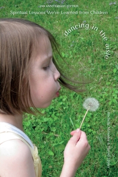 Paperback Dancing in the Aisle: Spiritual Lessons We've Learned From Children Book