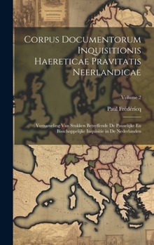 Hardcover Corpus Documentorum Inquisitionis Haereticae Pravitatis Neerlandicae: Verzameling Van Stukken Betreffende De Pauselijke En Bisschoppelijke Inquisitie [Latin] Book