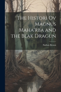 Paperback The Histori Ov Magnus Maha'rba and the Blak Dragun Book