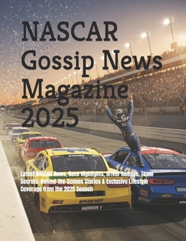 NASCAR Gossip News Magazine 2025: Latest NASCAR News, Race Highlights, Driver Rumors, Team Secrets, Behind-the-Scenes Stories & Exclusive Lifestyle Coverage from the 2025 Season