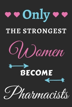 Paperback Only the Strongest Women Become Pharmacists: lined notebook, Pharmacist appreciation gift Book