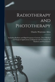 Paperback Radiotherapy and Phototherapy: Including Radium and High-Frequency Currents, Their Medical and Surgical Applications in Diagnosis and Treatment. for Book