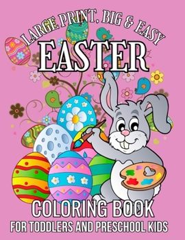 Large Print, Big & Easy Easter Coloring Book for Toddlers and Preschool Kids: Easy Coloring Book for Toddlers Ages 1,2,3,4,5 | Improve Fine Motor Skills | Perfect Gift for Easter Lovers
