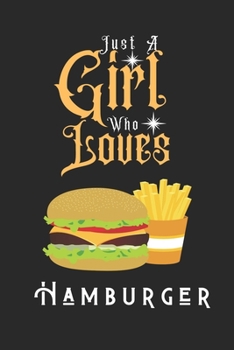 Paperback Just A Girl Who Loves Hamburger: Best Gift for Hamburger Lovers, 6x9 inch 100 Pages Christmas & Birthday Gift / Journal / Notebook / Diary Book