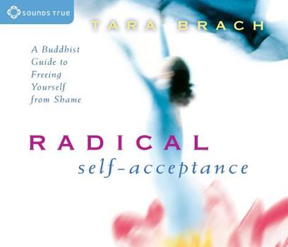 Audio CD Radical Self-Acceptance: A Buddhist Guide to Freeing Yourself from Shame Book