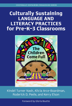 Paperback Culturally Sustaining Language and Literacy Practices for Pre-K-3 Classrooms: The Children Come Full Book