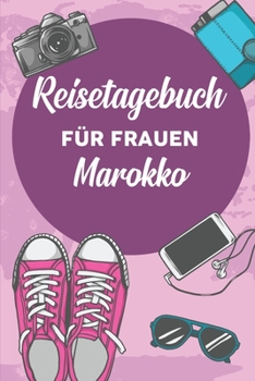 Reisetagebuch für Frauen Marokko: 6x9 Reise Journal I Notizbuch mit Checklisten zum Ausfüllen I Perfektes Geschenk für den Trip nach Marokko für jeden Reisenden (German Edition)