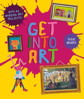 Paperback Get Into Art: Discover Great Art and Create Your Own Book