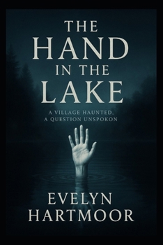 Paperback The Hand in the Lake: A village haunted, a question unspoken Book