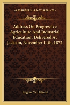 Address On Progressive Agriculture And Industrial Education, Delivered At Jackson, November 14th, 1872