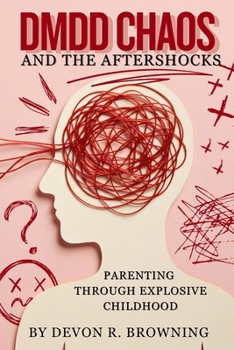 Paperback DMDD Chaos and the Aftershocks: Parenting Through Explosive Childhood Book