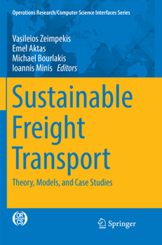 Sustainable Freight Transport: Theory, Models, and Case Studies (Operations Research/Computer Science Interfaces Series Book 63)