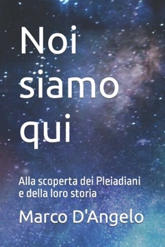 Noi siamo qui: Alla scoperta dei Pleiadiani e della loro storia