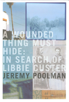 Paperback A Wounded Thing Must Hide: In Search of Libbie Custer Book