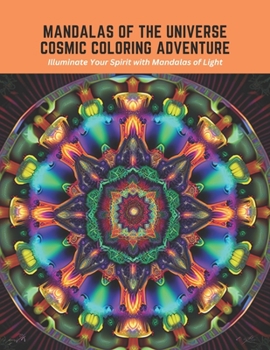 Paperback Mandalas of the Universe Cosmic Coloring Adventure: Illuminate Your Spirit with Mandalas of Light Book