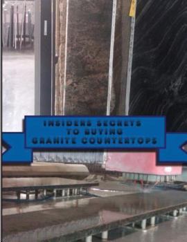 Paperback Insiders Secrets To Buying Granite Countertops.: Learn insiders secrets to buying Granite Countertops. Book