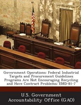 Paperback Government Operations: Federal Industrial Targets and Procurement Guidelines Programs Are Not Encouraging Recycling and Have Contract Problem Book