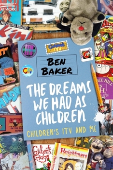 Paperback The Dreams We Had As Children: Children's ITV and Me Book