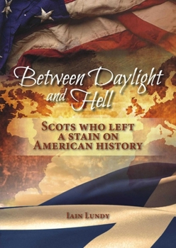 Paperback Between Daylight and Hell: Scots Who Left a Stain on American History Book