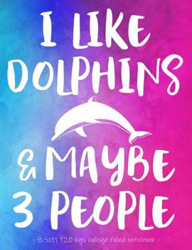 Paperback I Like Dolphins & Maybe 3 People: Funny School Notebook for Girls Women Love Sarcasm. 8.5x11 Book