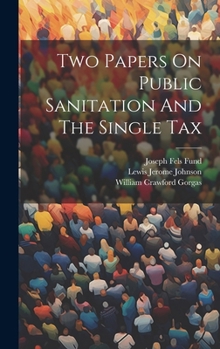 Hardcover Two Papers On Public Sanitation And The Single Tax Book