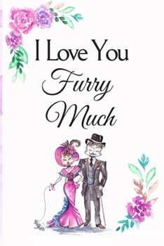 Paperback I Love You Furry Much: White Cover with a Cute Couple of Cats, Watercolor Flowers, Hearts & a Funny Cat Pun Saying, Valentine's Day Birthday Book