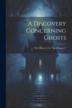 Paperback A Discovery Concerning Ghosts: With A Rap At The "spirit Rappers." Book