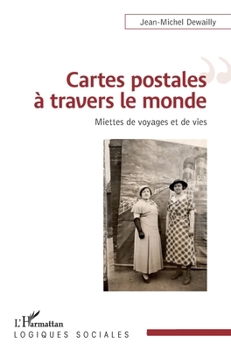 Cartes postales à travers le monde: Miettes de voyages et de vies (Logiques Sociales)