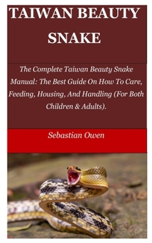 Paperback Taiwan Beauty Snake: The Complete Taiwan Beauty Snake Manual: The Best Guide On How To Care, Feeding, Housing, And Handling (For Both Child Book