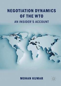 Negotiation Dynamics of the WTO: An Insider’s Account
