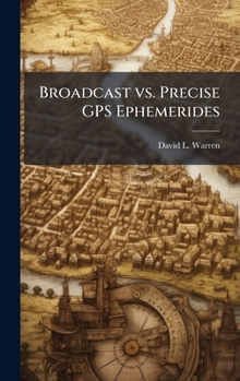 Hardcover Broadcast vs. Precise GPS Ephemerides Book