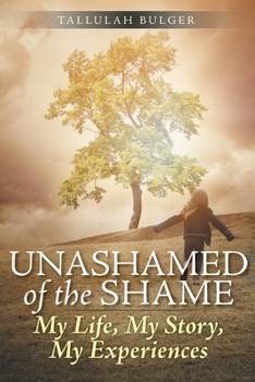 Paperback Unashamed of the Shame: My Life, My Story, My Experiences Book
