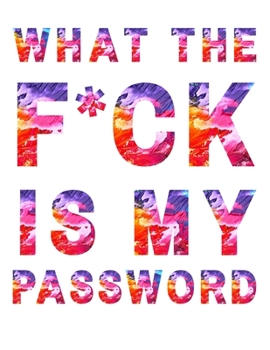 What the F*ck Is My Password Password Book : A Password Tracker Log into Your Shit Without Brain Farts, Password Book, Password Log Book Password Planner Funny White Elephant Secret Santa Gift Exchang