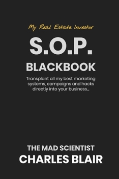 Paperback My Real Estate Investor S.O.P Blackbook: Transplant all my best marketing systems, companions and hacks directly into my business The Mad Scientists C Book