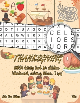 Thanksgiving MEGA Activity book for children: Word search, coloring, Mazes, "I spy", more than 100 pages of fun !