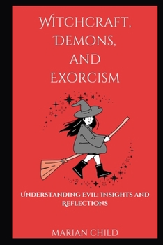 Paperback Witchcraft, Demons, and Exorcism: Understanding Evil: Insights and Reflections Book