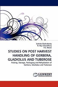 Paperback Studies on Post Harvest Handling of Gerbera, Gladiolus and Tuberose Book