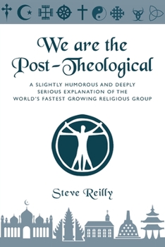 Paperback We Are The Post-Theological: A slightly humorous and deeply serious explanation of the fastest growing religious group Book