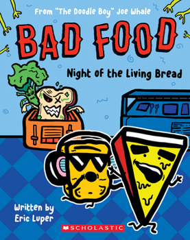 Night of the Living Bread: From "The Doodle Boy" Joe Whale (Bad Food #5) - Book #5 of the Bad Food