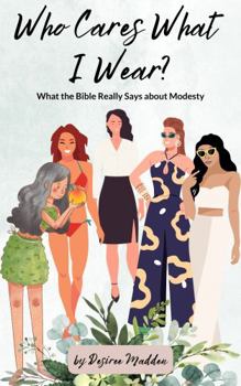Paperback Who Cares What I Wear?: What the Bible Really Says about Modesty Book