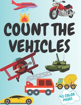 Paperback Count The Vehicles: A Fun Picture Adding Up Book Activity Book for Kids, for Toddlers Prechool Maze Word Search Educational Game Perfect G Book