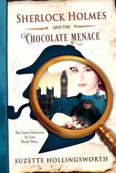 Sherlock Holmes and the Chocolate Menace - Book #3 of the Great Detective in Love