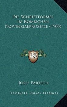 Paperback Die Schriftformel Im Romischen Provinzialprozesse (1905) [German] Book