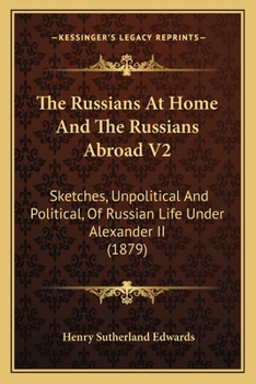 Paperback The Russians At Home And The Russians Abroad V2: Sketches, Unpolitical And Political, Of Russian Life Under Alexander II (1879) Book